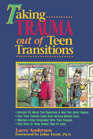 Taking Trauma Out of Teen Transitions by Larry Anderson