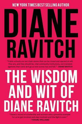 The Wisdom and Wit of Diane Ravitch by Diane Ravitch