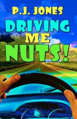 Driving Me Nuts! by Pj Jones