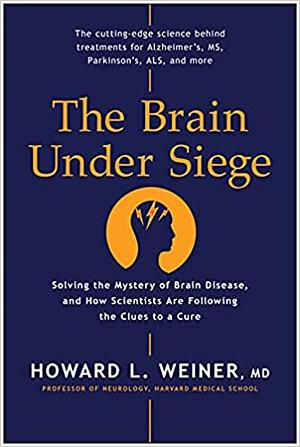 The Brain Under Siege by Howard L. Weiner