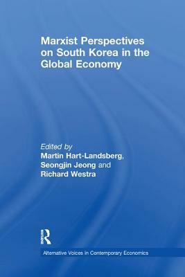 Marxist Perspectives on South Korea in the Global Economy by Richard Westra, Seongjin Jeong, Martin Hart-Landsberg