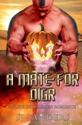 A Mate for Oigr: A Mate Index Alien Romance by S.J. Sanders
