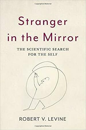 Stranger in the Mirror: The Scientific Search for the Self by Robert V. Levine