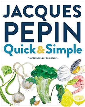 Quick & Simple by Jacques Pépin, Tom Hopkins
