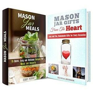 Mason Jar Box Set: Use Mason Jar from Meals to Gifts for Every Occasion by Olivia Henson, Terry Parks