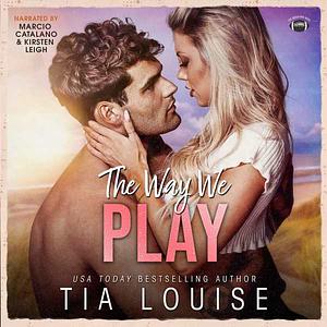 The Way We Play by Tia Louise