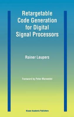 Retargetable Code Generation for Digital Signal Processors by Rainer Leupers