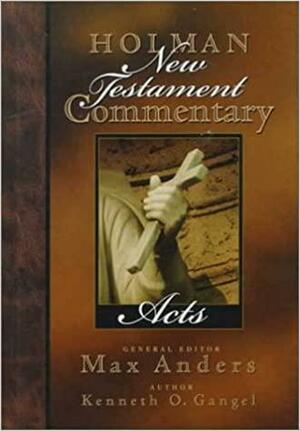 Holman New Testament Commentary: Acts by Max E. Anders, Kenneth O. Gangel