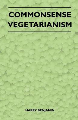 Commonsense Vegetarianism by Harry Benjamin