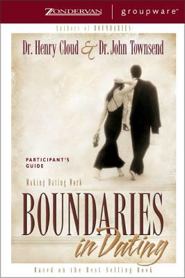 Boundaries in Dating Participant's Guide: Making Dating Work by John Townsend, Henry Cloud