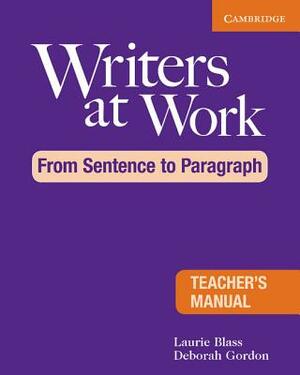 Writers at Work: From Sentence to Paragraph Teacher's Manual by Laurie Blass, Deborah Gordon