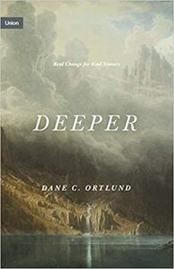 Deeper: Real Change for Real Sinners by Dane C. Ortlund