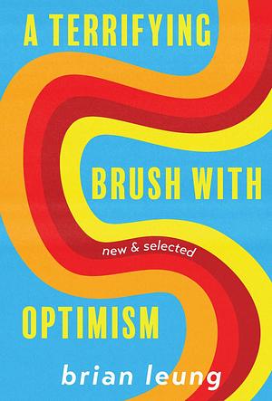 A Terrifying Brush with Optimism by Brian Leung