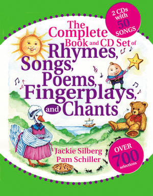 The Complete Book of Rhymes, Songs, Poems, Fingerplays and Chants: Over 700 Selections [With 2 CD's with 50 Songs] by Pam Schiller, Jackie Silberg