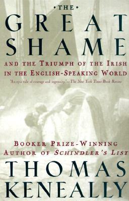 The Great Shame: And the Triumph of the Irish in the English-Speaking World by Thomas Keneally