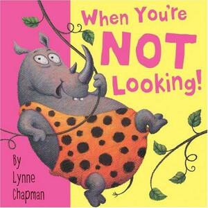 When You're Not Looking! by Lynne Chapman