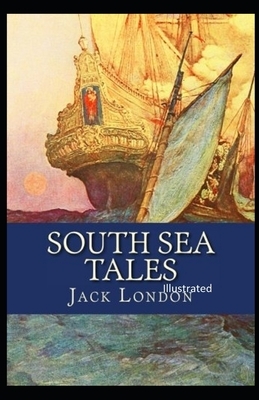 South Sea Tales Illustrated by Jack London