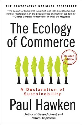 The Ecology of Commerce: A Declaration of Sustainability by Paul Hawken