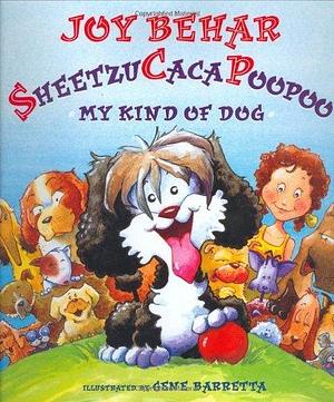 Sheetzu Caca Poopoo: My Kind of Dog by Joy Behar, Gene Barretta