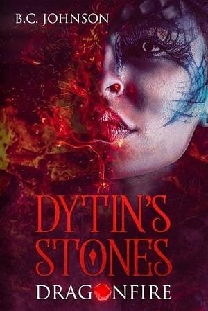 Dytin's Stones: Dragonfire by B. C. Johnson