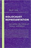 Holocaust Representation: Art within the Limits of History and Ethics by Berel Lang