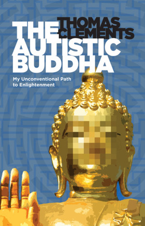 The Autistic Buddha by Thomas Clements