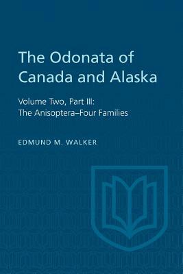 The Odonata of Canada and Alaska, Volume Two, Part III: The Anisoptera-Four Families by Edmund M. Walker