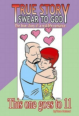 True Story, Swear To God: This One Goes To Eleven (True Story, Swear to God (Graphic Novels)) by Tom Beland