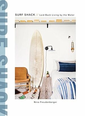 Surf Shack: Laid-Back Living by the Water by Brittany Ambridge, Nina Freudenberger, Heather Summerville