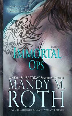 Immortal Ops: New & Lengthened 2016 Anniversary Edition by Mandy M. Roth