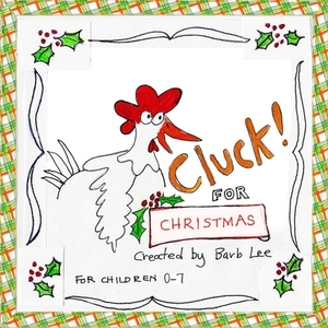 Cluck! for Christmas by Barb Lee