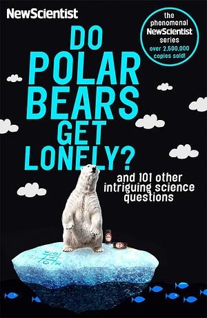 Do Polar Bears Get Lonely: And 101 other intriguing science questions by New Scientist, New Scientist