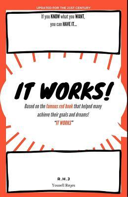 It Works! (Annotated): Based on the Famous Red Book That Helped Many Achieve Their Goals and Dreams by Yousell Reyes, R. H. Jarret