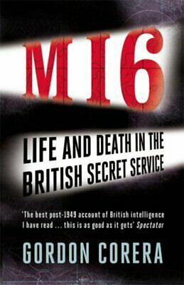 MI6: Life and Death in the British Secret Service by Gordon Corera