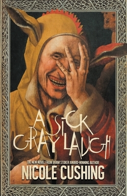 A Sick Gray Laugh by Nicole Cushing