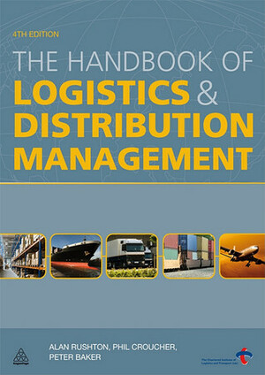 The Handbook of Logistics and Distribution Management by Alan Rushton, Phil Croucher, Peter Baker