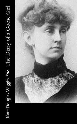 The Diary of a Goose Girl by Kate Douglas Wiggin