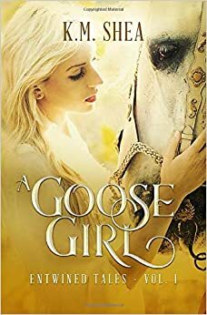 A Goose Girl: A Retelling of The Goose Girl by K.M. Shea