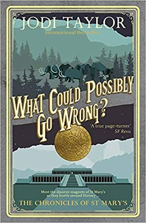 What Could Possibly Go Wrong? by Jodi Taylor