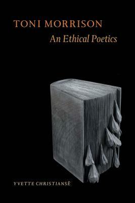 Toni Morrison: An Ethical Poetics by Yvette Christiansë