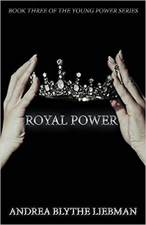 Royal Power by Andrea Blythe Liebman