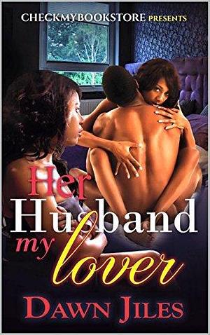 Her Husband My Lover by Dawn Jennings, Divine J., Divine J, Divine J