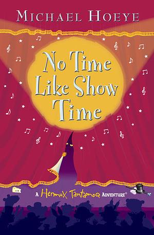 No Time Like Show Time by Michael Hoeye