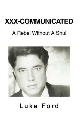 XXX-Communicated: A Rebel Without A Shul by Luke Ford