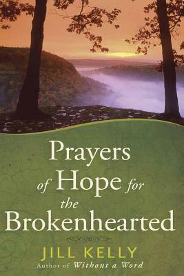 Prayers of Hope for the Brokenhearted by Jill Kelly
