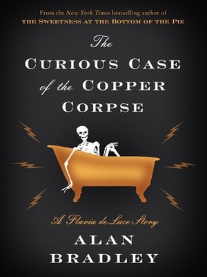 The Curious Case of the Copper Corpse: A Flavia de Luce Story by Alan Bradley