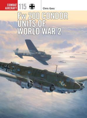 Fw 200 Condor Units of World War 2 by Chris Goss