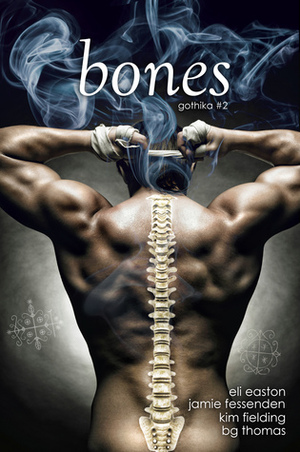 Bones by Jamie Fessenden, B.G. Thomas, Eli Easton, Kim Fielding