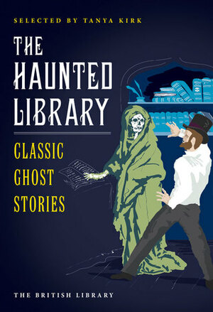 The Haunted Library: Classic Ghost Stories by Elizabeth Bowen, May Sinclair, H.D. Everett, M.R. James, Algernon Blackwood, Tanya Kirk, Margaret Irwin, A.N.L. Munby, E.G. Swain, Denis Mackaill, William Croft Dickinson, Mary Webb, Edith Wharton