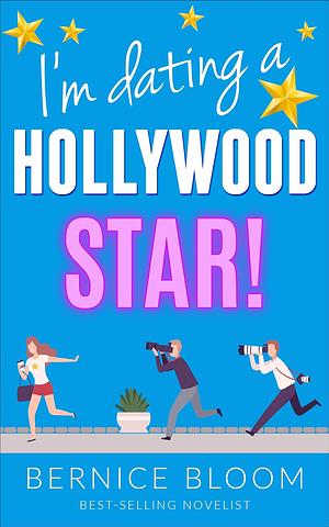 I'm Dating a Hollywood star!: The romantic comedy with a glamorous twist (Bernice Bloom Rom-Com Book 1) by Bernice Bloom